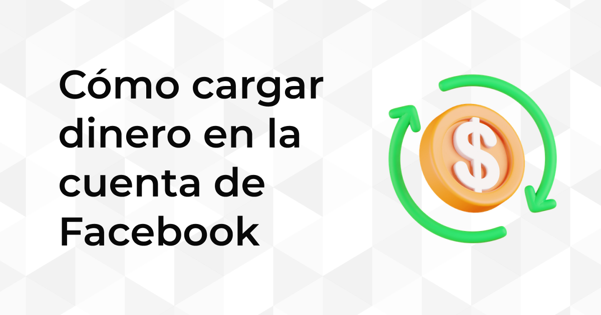 Cómo Cargar Dinero en la Cuenta de Facebook para Campañas Publicitarias